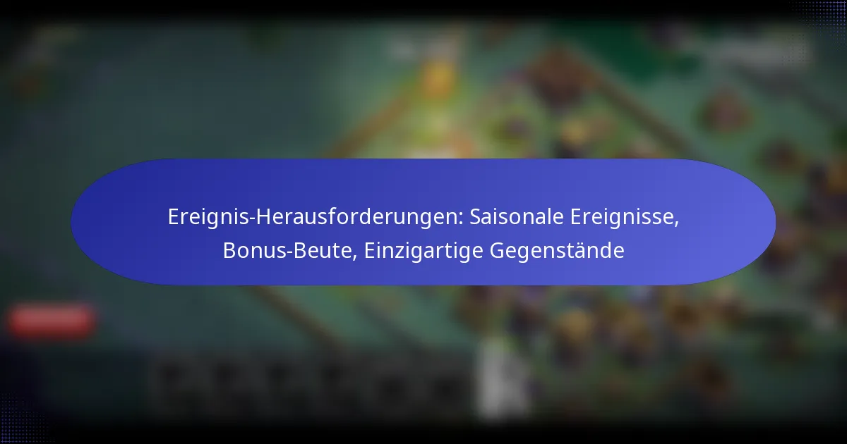 Read more about the article Ereignis-Herausforderungen: Saisonale Ereignisse, Bonus-Beute, Einzigartige Gegenstände