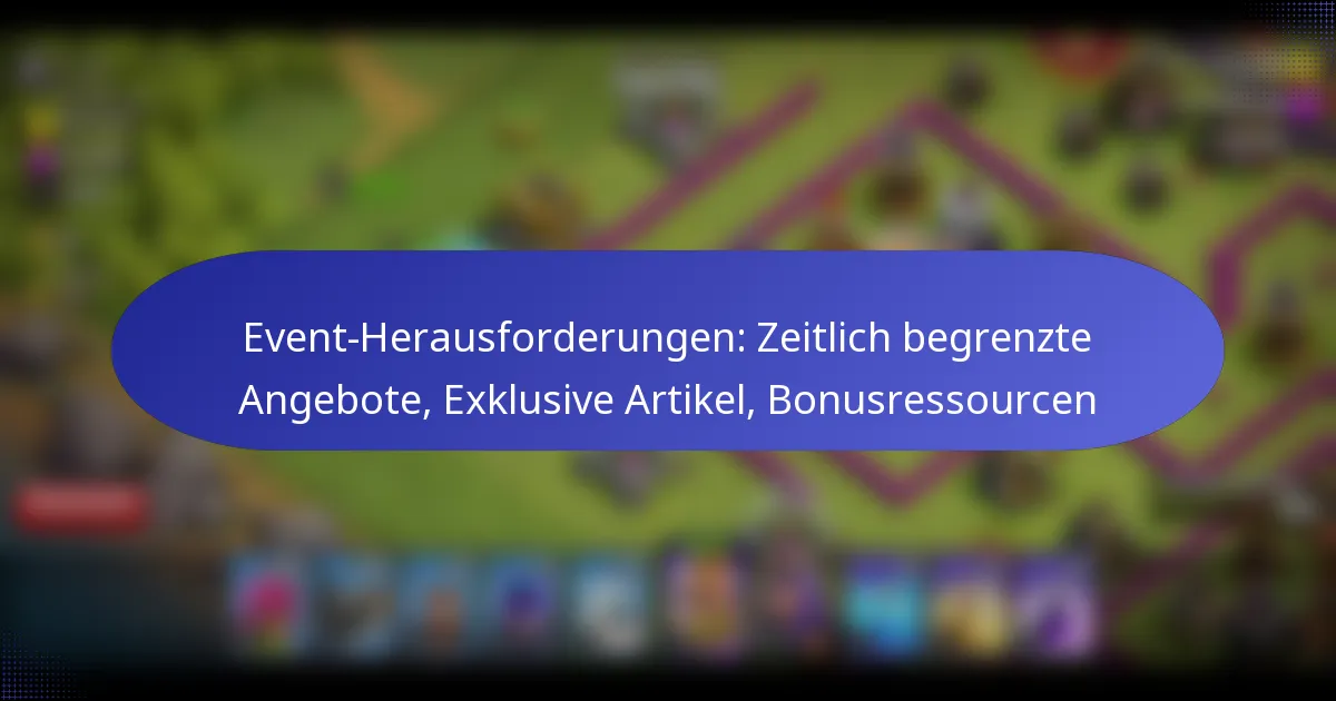 Read more about the article Event-Herausforderungen: Zeitlich begrenzte Angebote, Exklusive Artikel, Bonusressourcen