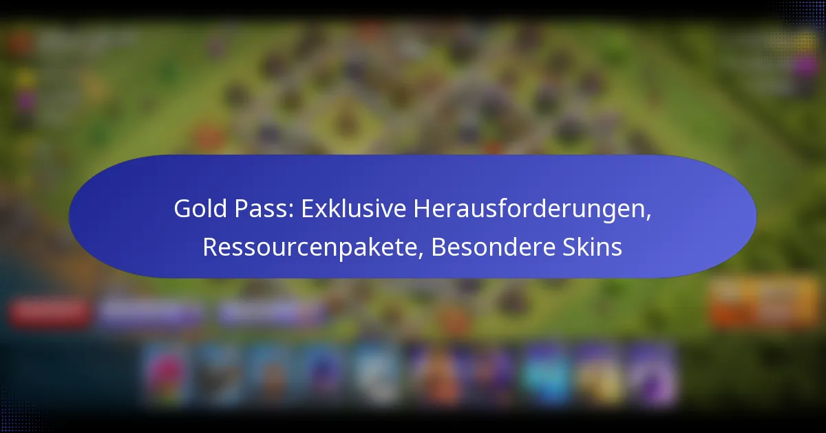 Read more about the article Gold Pass: Exklusive Herausforderungen, Ressourcenpakete, Besondere Skins