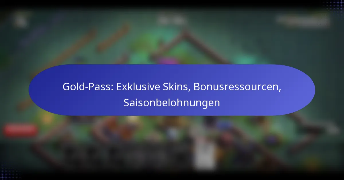 Read more about the article Gold-Pass: Exklusive Skins, Bonusressourcen, Saisonbelohnungen