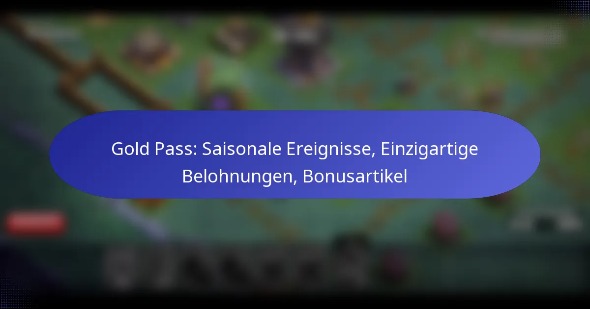 Read more about the article Gold Pass: Saisonale Ereignisse, Einzigartige Belohnungen, Bonusartikel