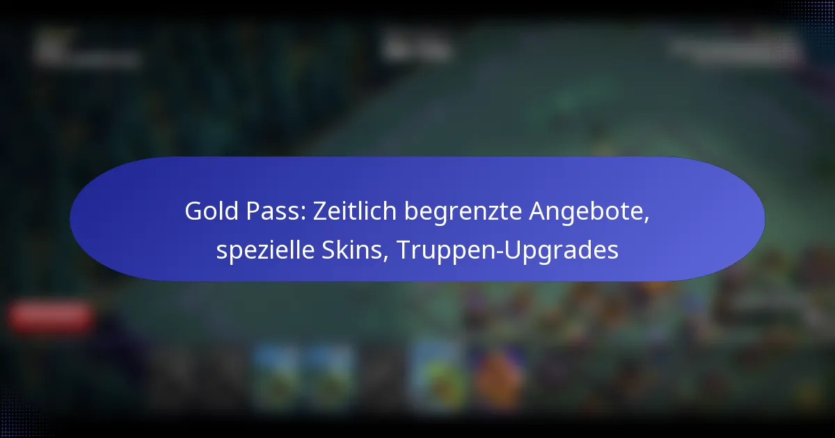 Read more about the article Gold Pass: Zeitlich begrenzte Angebote, spezielle Skins, Truppen-Upgrades