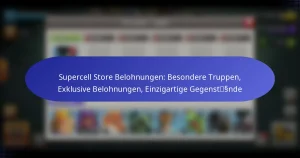 Read more about the article Supercell Store Belohnungen: Besondere Truppen, Exklusive Belohnungen, Einzigartige Gegenstände