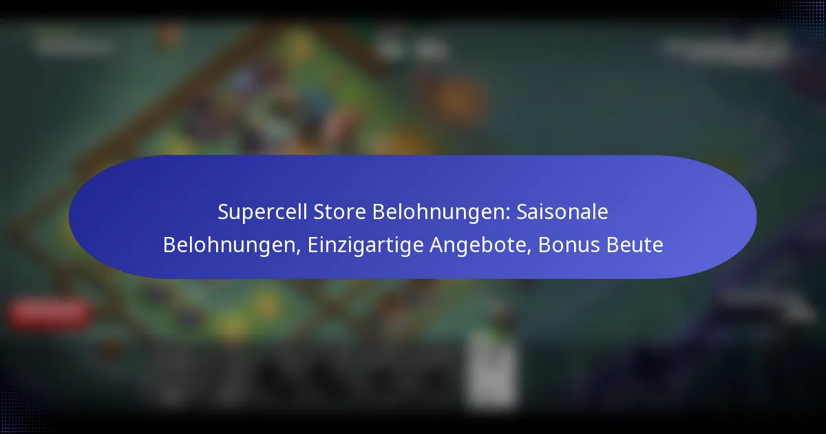 Read more about the article Supercell Store Belohnungen: Saisonale Belohnungen, Einzigartige Angebote, Bonus Beute