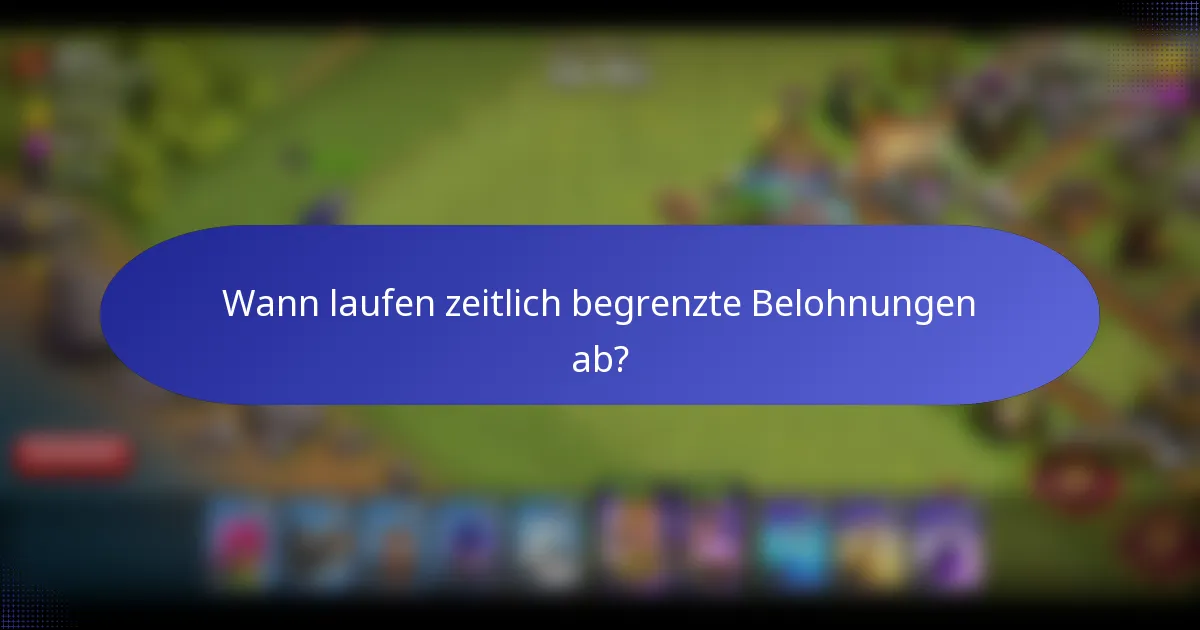 Wann laufen zeitlich begrenzte Belohnungen ab?