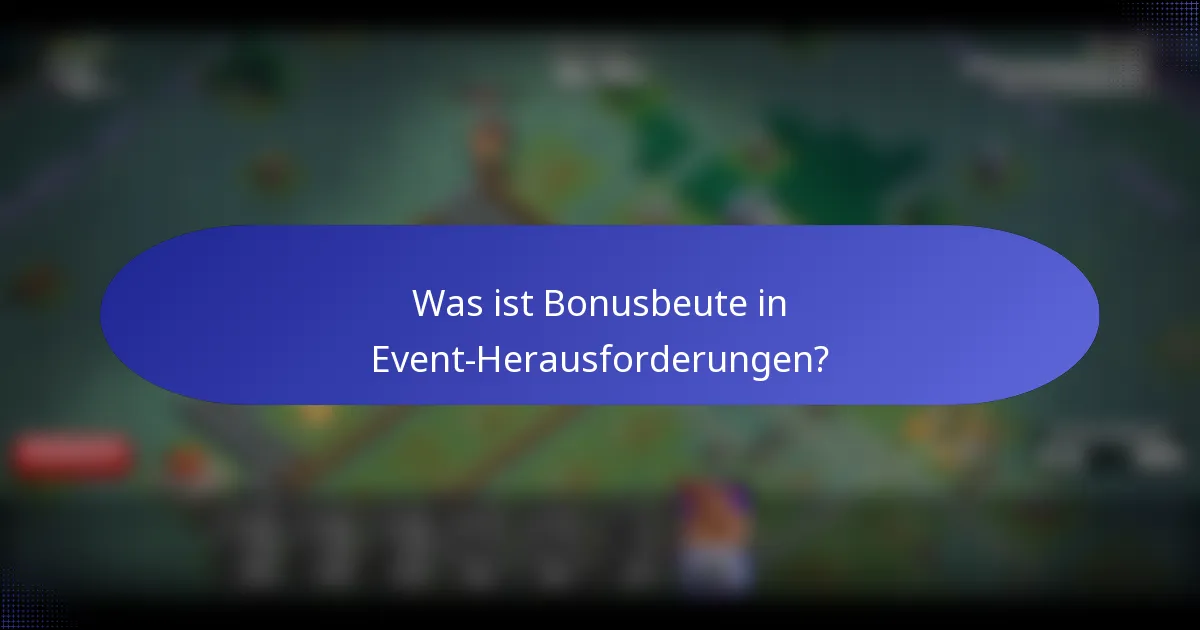 Was ist Bonusbeute in Event-Herausforderungen?