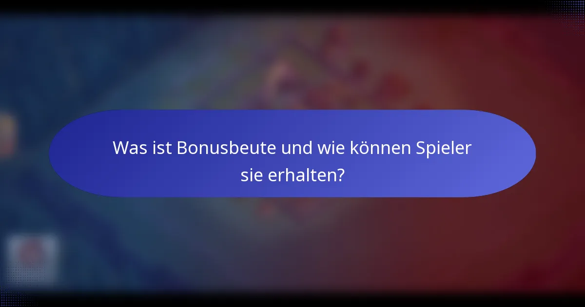 Was ist Bonusbeute und wie können Spieler sie erhalten?