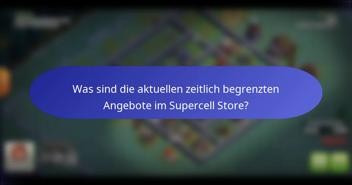 Was sind die aktuellen zeitlich begrenzten Angebote im Supercell Store?