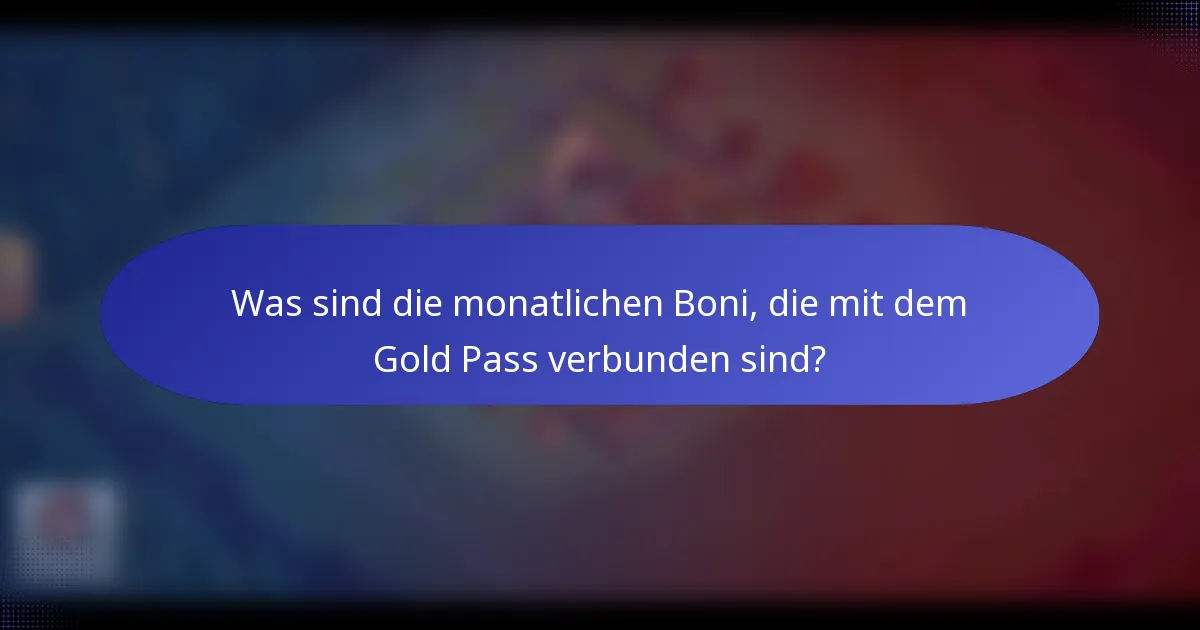Was sind die monatlichen Boni, die mit dem Gold Pass verbunden sind?