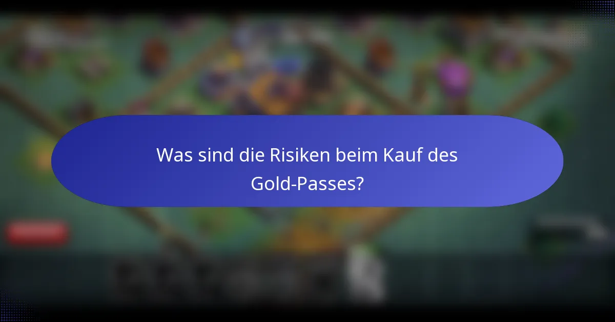 Was sind die Risiken beim Kauf des Gold-Passes?