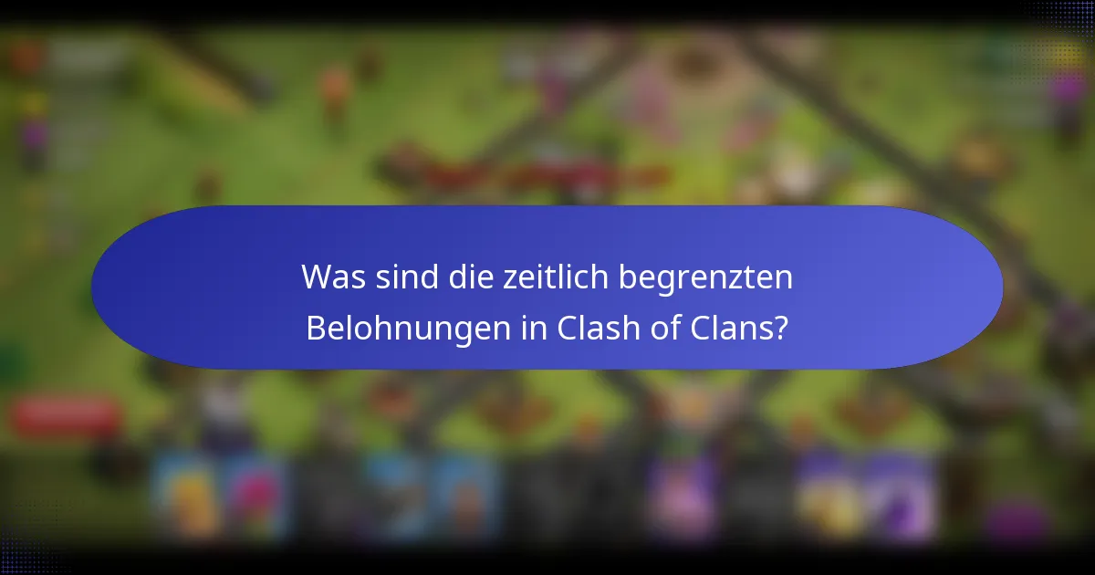 Was sind die zeitlich begrenzten Belohnungen in Clash of Clans?