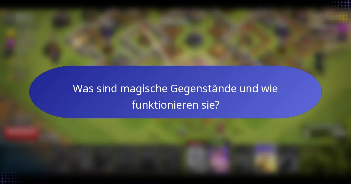 Was sind magische Gegenstände und wie funktionieren sie?