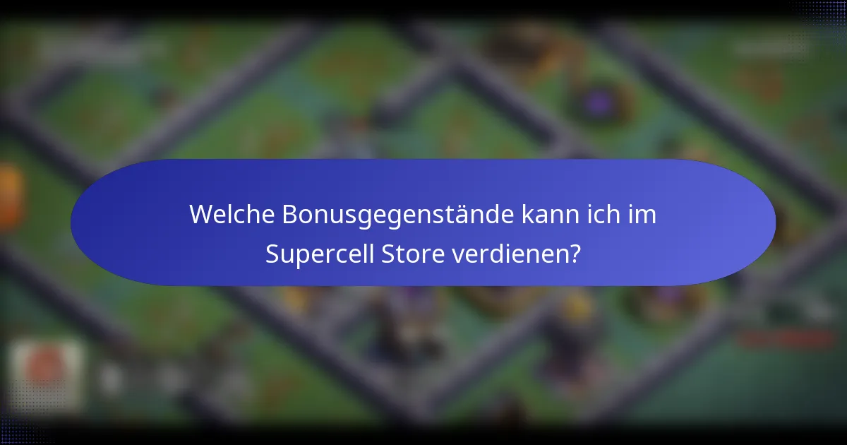 Welche Bonusgegenstände kann ich im Supercell Store verdienen?