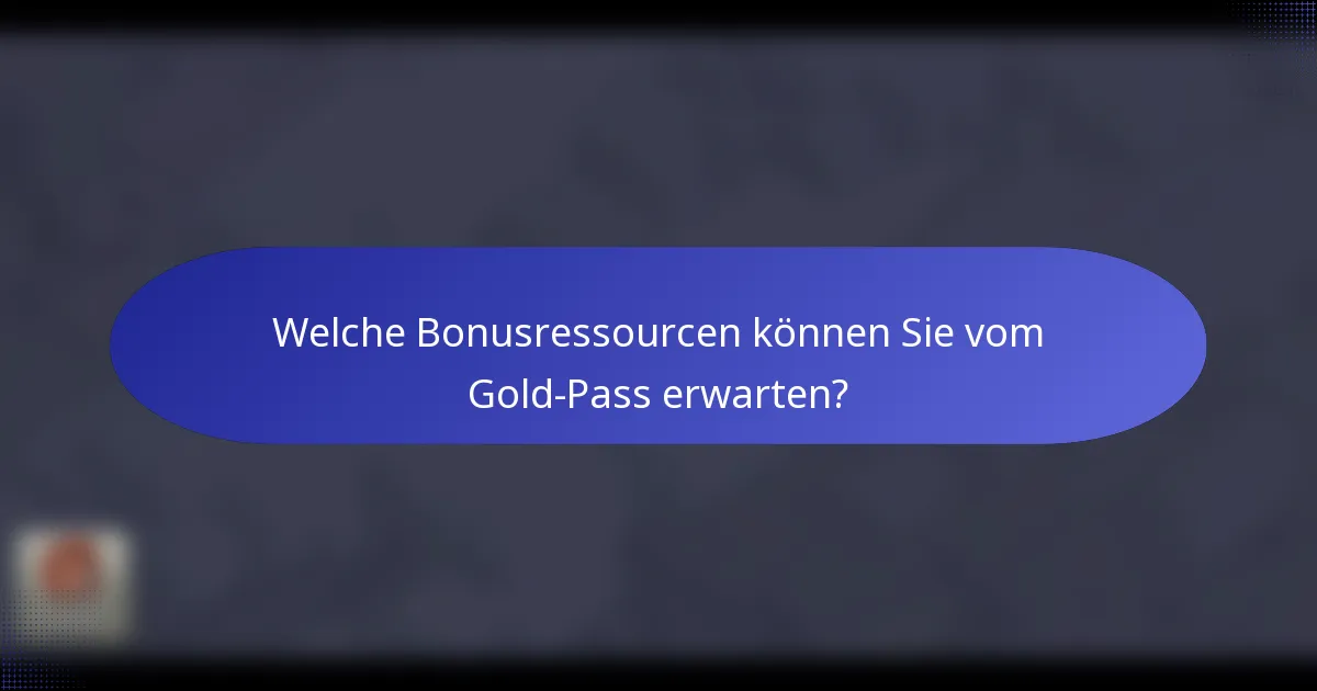 Welche Bonusressourcen können Sie vom Gold-Pass erwarten?