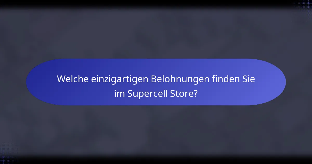 Welche einzigartigen Belohnungen finden Sie im Supercell Store?