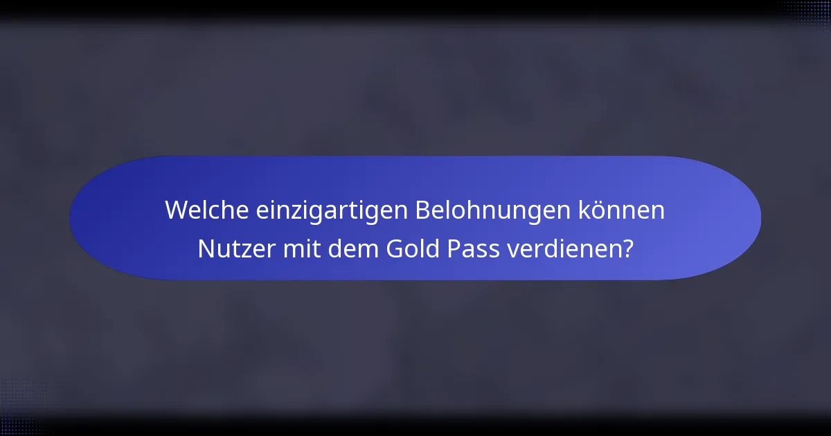 Welche einzigartigen Belohnungen können Nutzer mit dem Gold Pass verdienen?