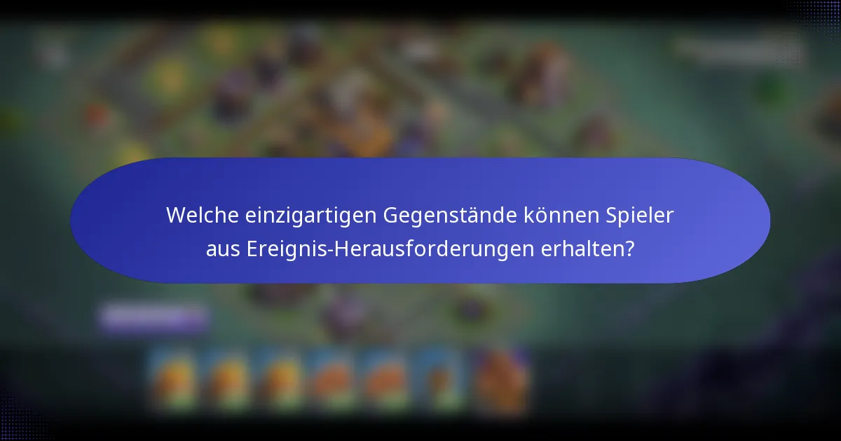 Welche einzigartigen Gegenstände können Spieler aus Ereignis-Herausforderungen erhalten?
