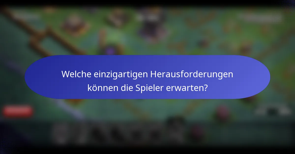 Welche einzigartigen Herausforderungen können die Spieler erwarten?