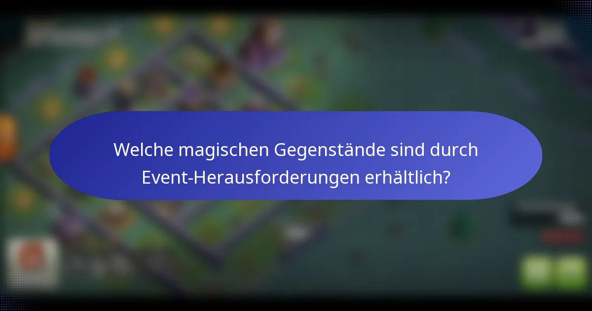 Welche magischen Gegenstände sind durch Event-Herausforderungen erhältlich?