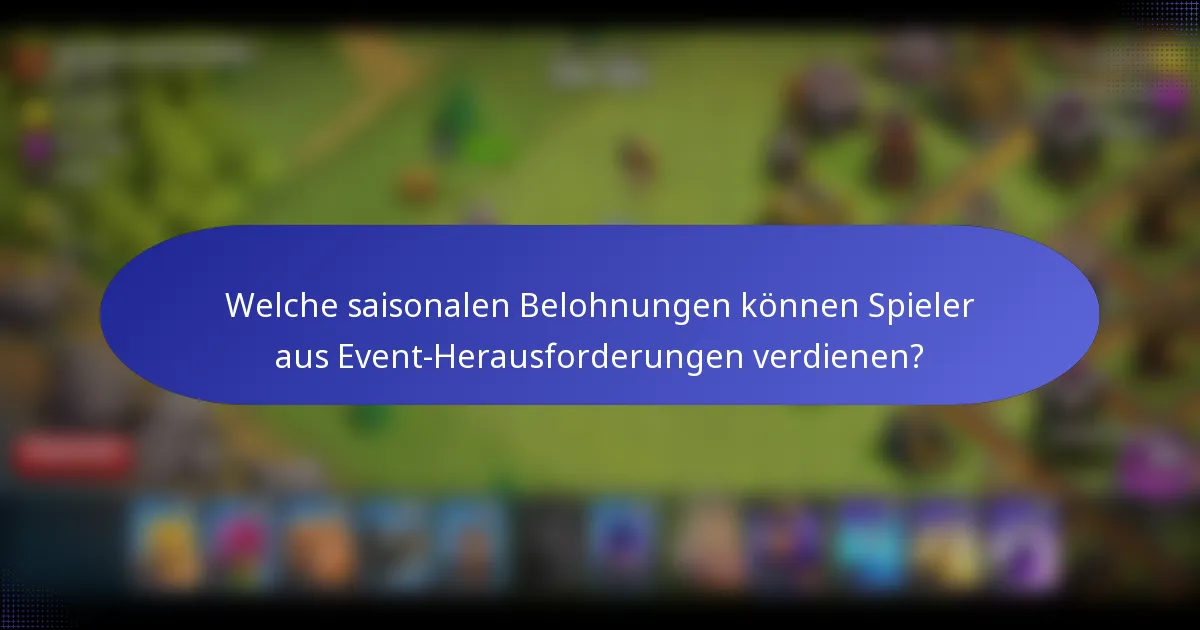 Welche saisonalen Belohnungen können Spieler aus Event-Herausforderungen verdienen?