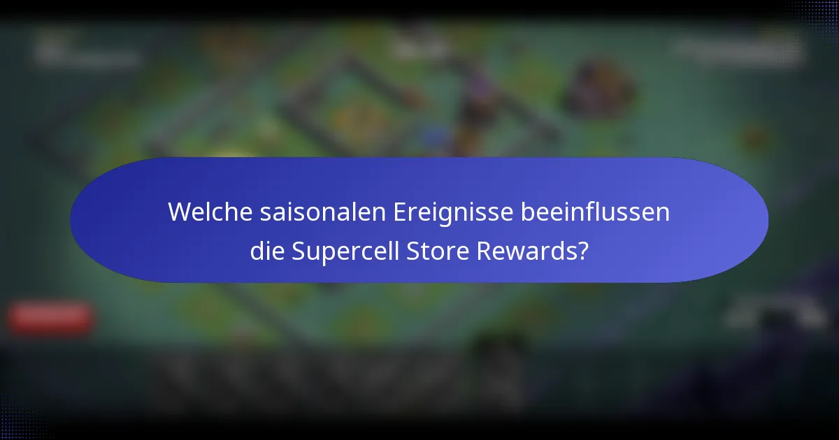 Welche saisonalen Ereignisse beeinflussen die Supercell Store Rewards?