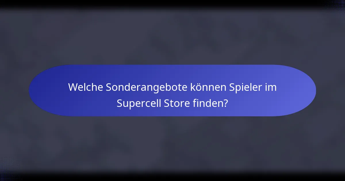 Welche Sonderangebote können Spieler im Supercell Store finden?