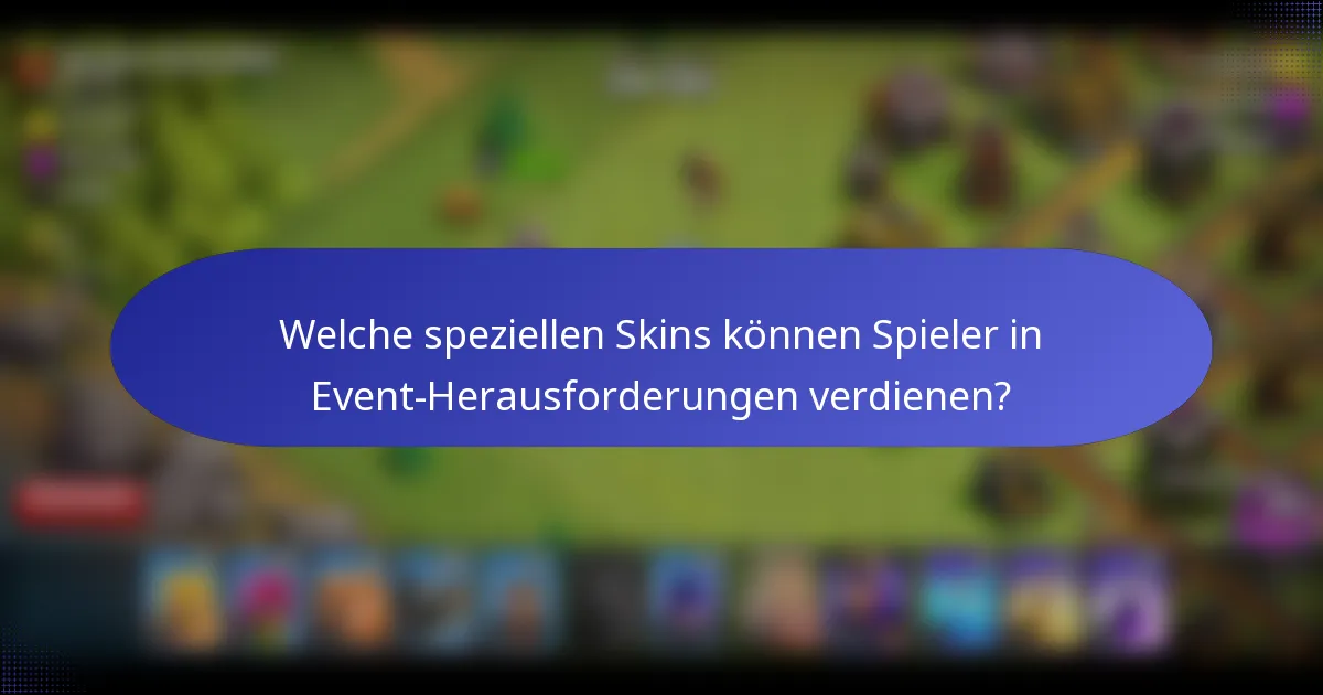 Welche speziellen Skins können Spieler in Event-Herausforderungen verdienen?