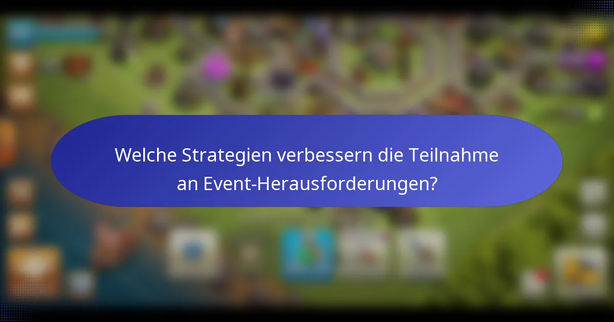 Welche Strategien verbessern die Teilnahme an Event-Herausforderungen?
