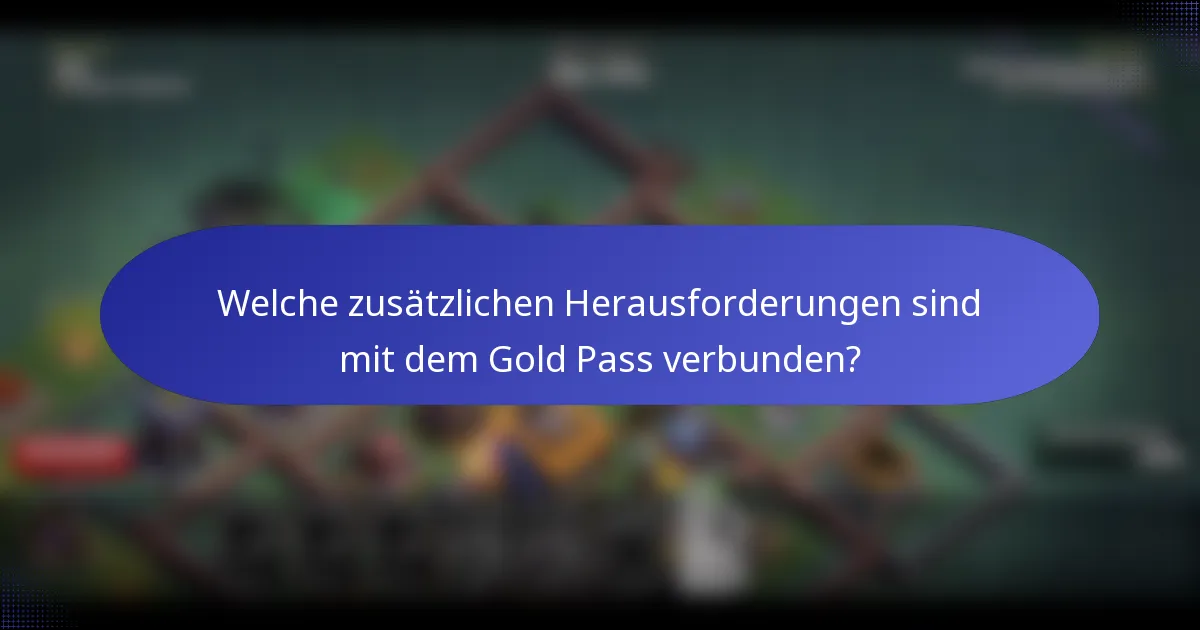 Welche zusätzlichen Herausforderungen sind mit dem Gold Pass verbunden?