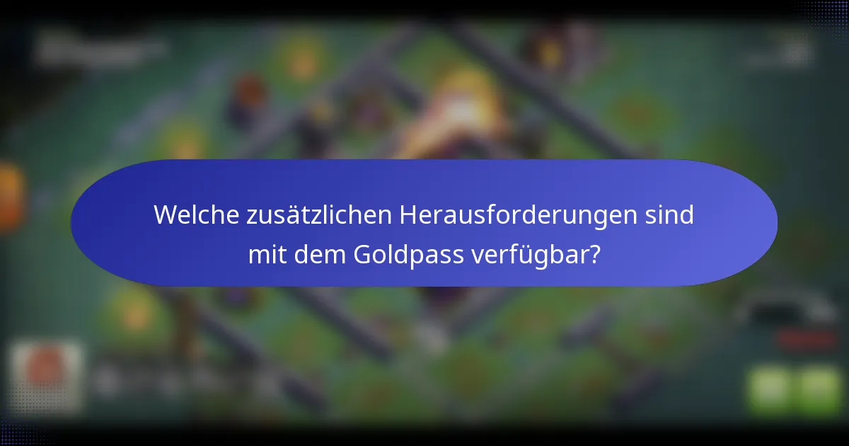Welche zusätzlichen Herausforderungen sind mit dem Goldpass verfügbar?