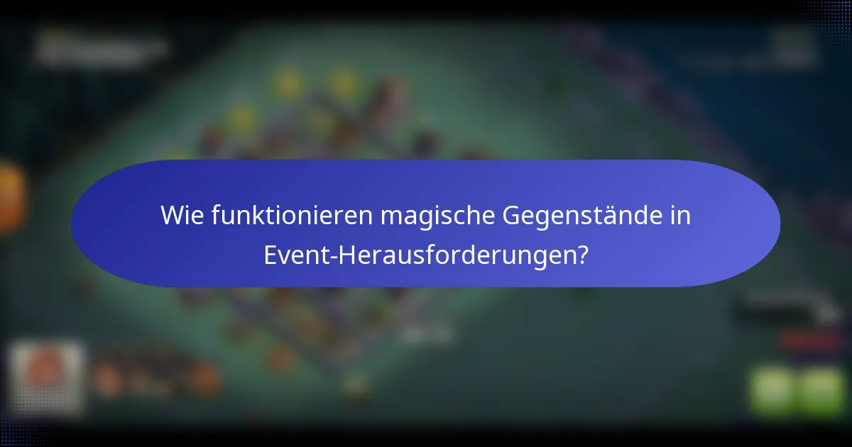 Wie funktionieren magische Gegenstände in Event-Herausforderungen?