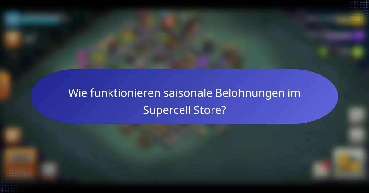 Wie funktionieren saisonale Belohnungen im Supercell Store?