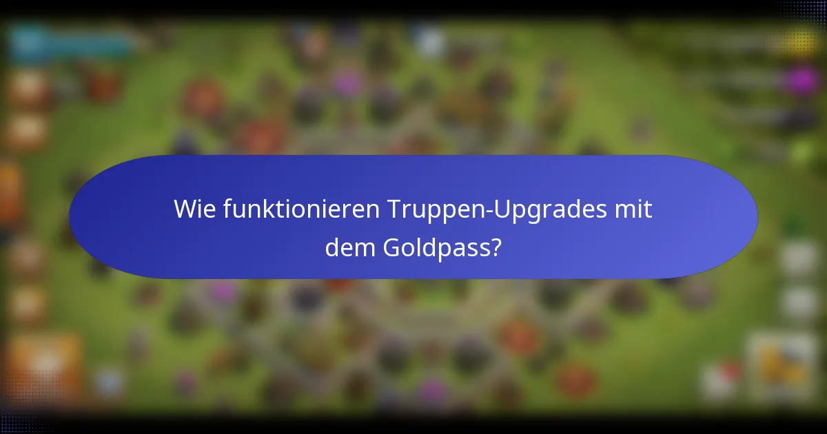 Wie funktionieren Truppen-Upgrades mit dem Goldpass?