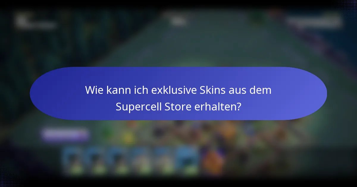 Wie kann ich exklusive Skins aus dem Supercell Store erhalten?