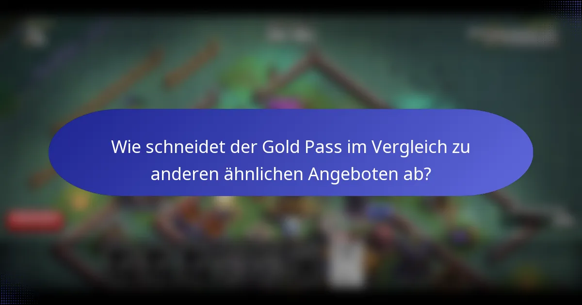 Wie schneidet der Gold Pass im Vergleich zu anderen ähnlichen Angeboten ab?