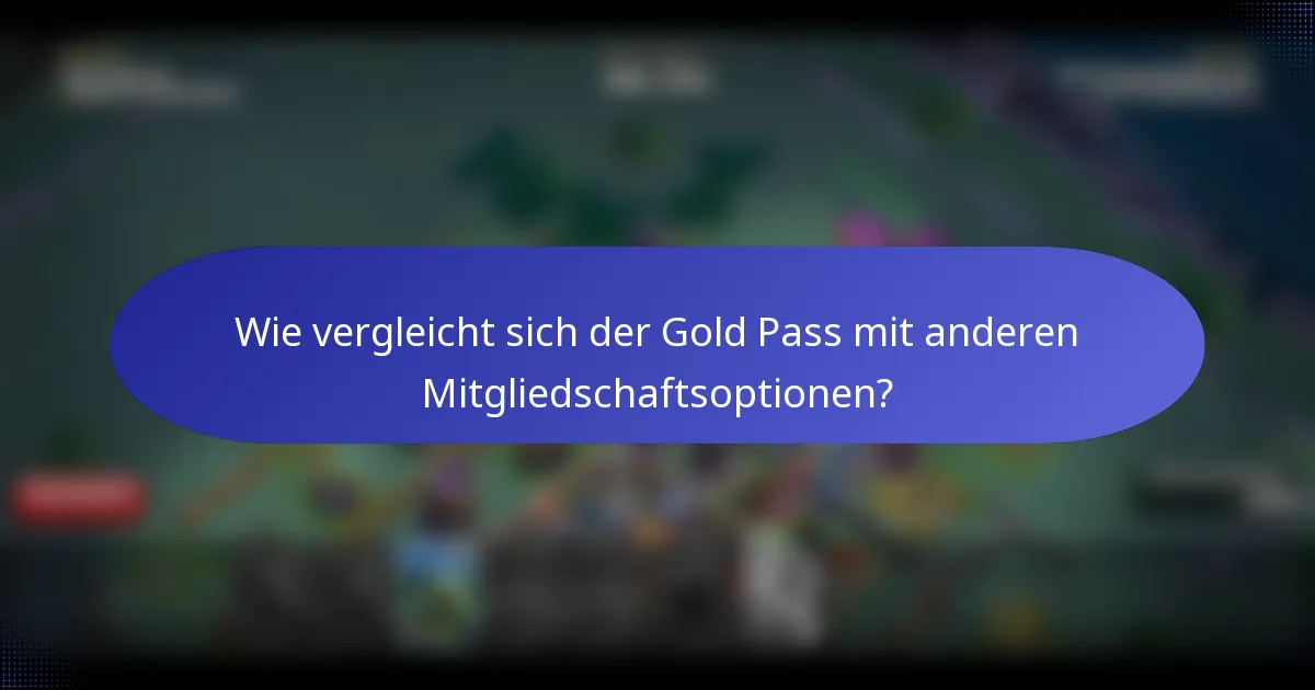 Wie vergleicht sich der Gold Pass mit anderen Mitgliedschaftsoptionen?